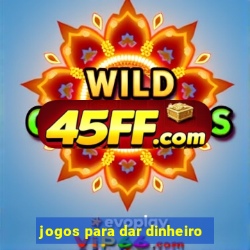 jogos para dar dinheiro